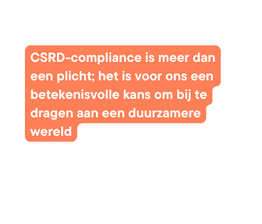 CSRD compliance is meer dan een plicht het is voor ons een betekenisvolle kans om bij te dragen aan een duurzamere wereld